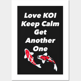 Love Koi Keep Calm and Get Another One Posters and Art